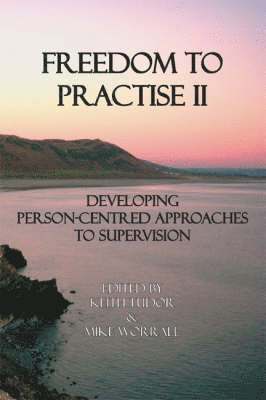 Freedom to Practise: v. 2 Developing Person-centred Approaches to Supervision 1