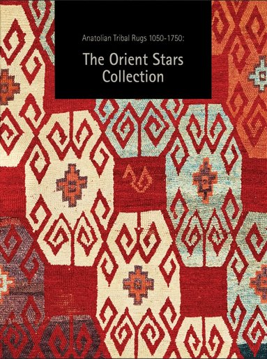 Michael Franses - Anatolian Tribal Rugs 1050-1750: The Orient Stars Collection, Inbunden