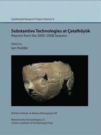 bokomslag Substantive technologies at atalhyk: reports from the 2000-2008 seasons