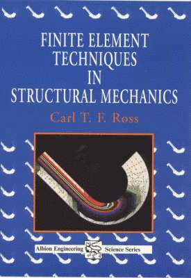 Carl T. F. Ross - Finite Element Techniques in Structural Mechanics, Häftad