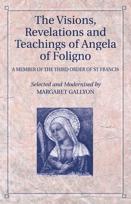 The Visions, Revelations and Teachings of Angela of Foligno 1