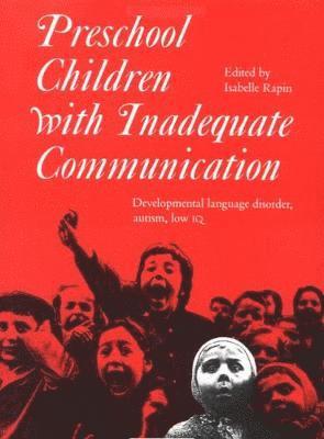 Isabelle Rapin, I. Rapin - Preschool Children with Inadequate Communication: Developmental Language Disorder, Autism, Low IQ, Inbunden