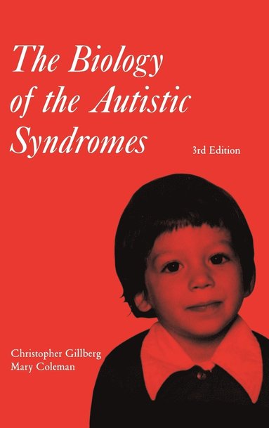 Christopher Gillberg, Mary Coleman - Biology of the Autistic Syndromes, Inbunden