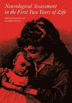 Giovanni Cioni, Eugenio Mercuri, Giovanni Cioni, Eugenio Mercuri - Neurological Assessment in the First Two Years of Life, Inbunden