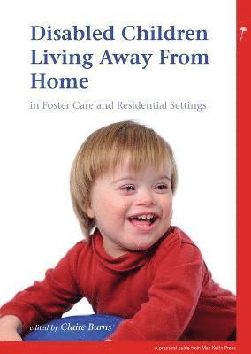 Claire Burns - Disabled Children Living Away from Home in Foster Care and Residential Settings, Häftad