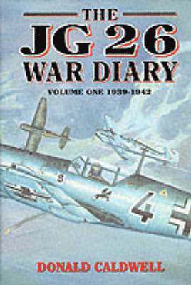 The JG 26 War Diary: v. 1 1939-42 1
