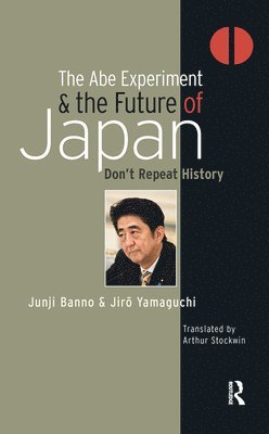 Junji Banno, Jiro Yamaguchi - Abe Experiment and the Future of Japan, Inbunden