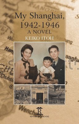 Keiko Itoh - My Shanghai, 1942-1946, Inbunden. Tillgänglighet: Lägg i varukorg