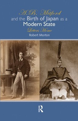 Robert Morton - A.B. Mitford and the Birth of Japan as a Modern State, Inbunden