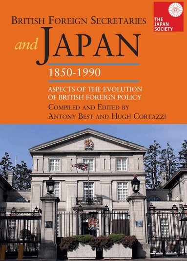 Japan Society, Anthony Best, Hugh Cortazzi - British Foreign Secretaries and Japan, 1850-1990, Inbunden