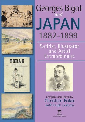 Christian Polak, Hugh Cortazzi - Georges Bigot and Japan, 1882-1899: Satirist, Illustrator and Artist Extraordinaire, Inbunden