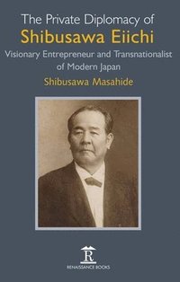 bokomslag The Private Diplomacy of Shibusawa Eiichi