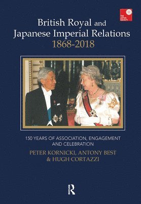 Peter Kornicki, Anthony Best, Hugh Cortazzi - British Royal and Japanese Imperial Relations, 1868-2018, Inbunden