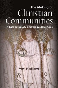 bokomslag Making Of Christian Communities in Late Antiquity and the Middle Ages