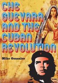 bokomslag Che Guevara And The Cuban Revolution