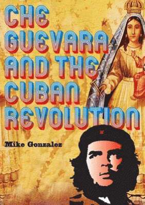 Che Guevara And The Cuban Revolution 1