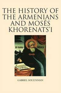 bokomslag The History of the Armenians and Moses Khorenats'i