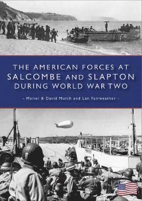 Muriel & David Murch, Len Fairweather - American Forces at Salcombe and Slapton During World War Two, Häftad