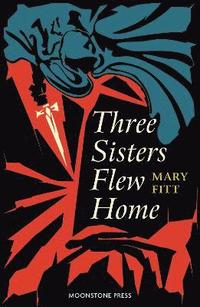 bokomslag Three Sisters Flew Home