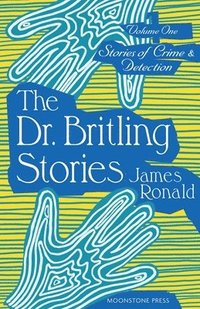 bokomslag Stories of Crime & Detection Vol I: The Dr. Britling Stories