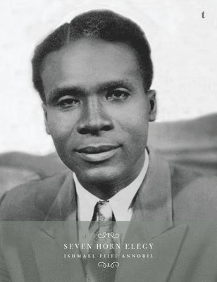 Ishmael Fiifi Annobil, Ishmael Fiifi ANNOBIL - Seven Horn Elegy, Inbunden