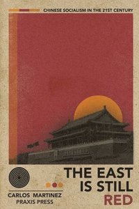 bokomslag The East is Still Red - Chinese Socialism in the 21st Century