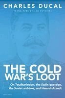 Charles Ducal - Cold War's Loot - On Totalitarianism, the Stalin question, the Soviet archives, and Hannah Arendt, Häftad