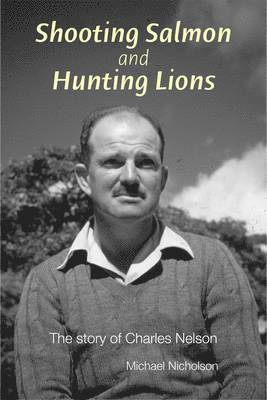 Shooting Salmon and Hunting Lions: the Story of Charles Nelson