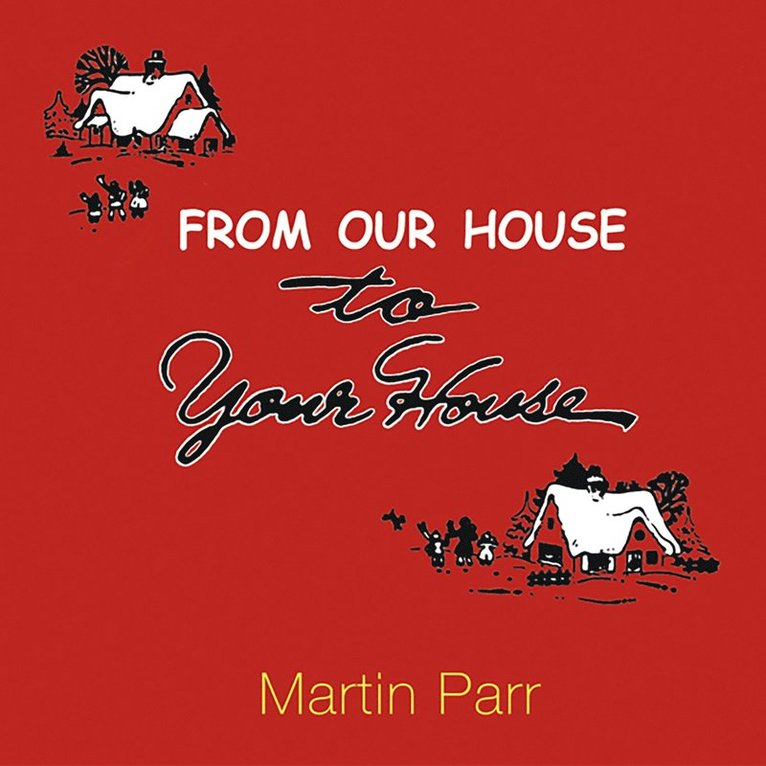 Martin Parr, Martin Parr - From Our House To Your House, Inbunden