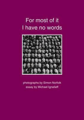 Simon Norfolk, Michael Ignatieff - For Most of It I Have No Words, Inbunden