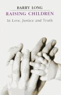 Barry Long - Raising Children in Love, Justice and Truth, Häftad
