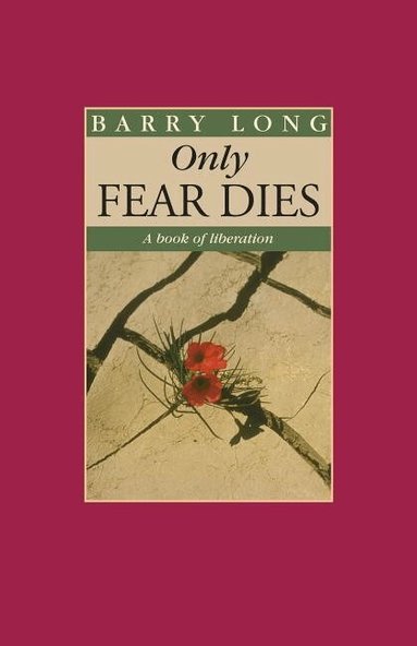 Barry Long - Only Fear Dies, Häftad