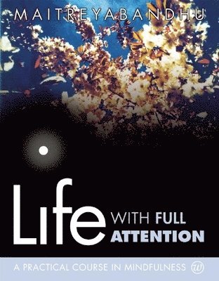 Maitreyabandhu - Life with Full Attention, Häftad