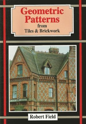 Robert Field, Robert, Field - Geometric Patterns from Tiles and Brickwork, Häftad