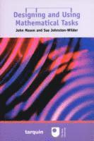 John Mason, Sue Johnston-Wilder - Designing and Using Mathematical Tasks, Häftad