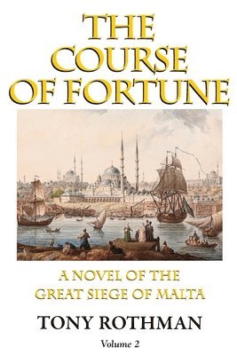 bokomslag The Course of Fortune-A Novel of the Great Siege of Malta Vol. 2