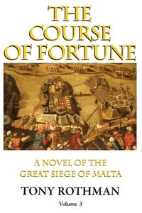 bokomslag The Course of Fortune-A Novel of the Great Siege of Malta Vol. 3