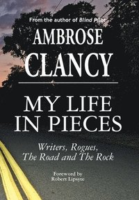 bokomslag My Life In Pieces-Writers, Rogues, The Road and The Rock