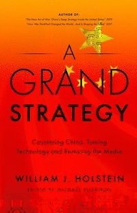 bokomslag A Grand Strategy-Countering China, Taming Technology, and Restoring the Media