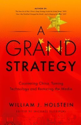 bokomslag A Grand Strategy-Countering China, Taming Technology, and Restoring the Media