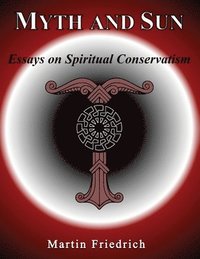 bokomslag Myth and Sun Essays on Spiritual Conservatism