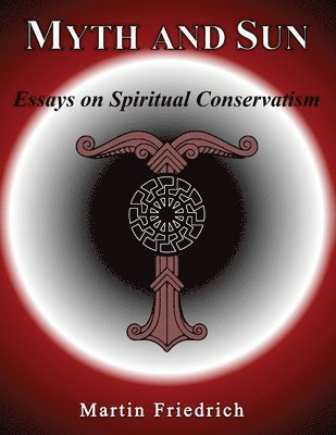 Myth and Sun Essays on Spiritual Conservatism 1