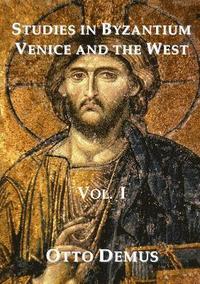 bokomslag Studies in Byzantium, Venice and the West, Volume I