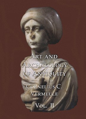 C. C. Vermeule, Cornelius C. Vermeule - Art and Archaeology of Antiquity Volume II, Inbunden