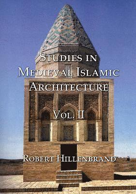 Robert Hillenbrand - Studies in Medieval Islamic Architecture, Volume II, Inbunden