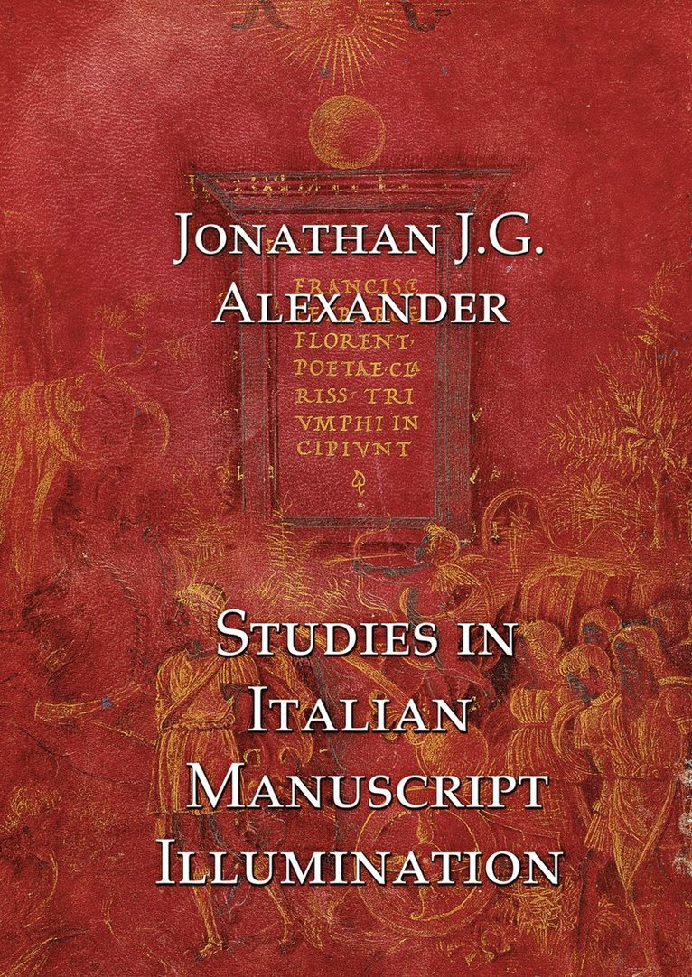 Jonathan Alexander - Studies in Italian Manuscript Illumination, Inbunden