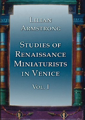 Studies of Renaissance Miniaturists in Venice. Vol 1 1