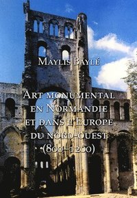 bokomslag L'art monumental en Normandie et dans l'Europe du nord-ouest, 800-1200
