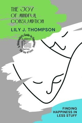 Lily J Thompson, Lily J. Thompson - Joy of Mindful Consumption, Häftad