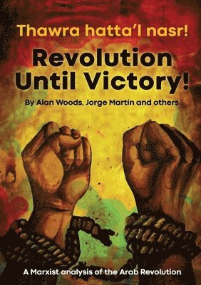 Alan Woods - Arab Revolution A Marxist Analysis (Revolution until Victory!), Häftad
